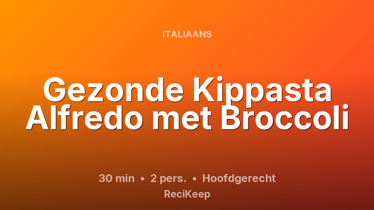 Receptkaart Gezonde Kippasta Alfredo met Broccoli – Hoofdgerecht