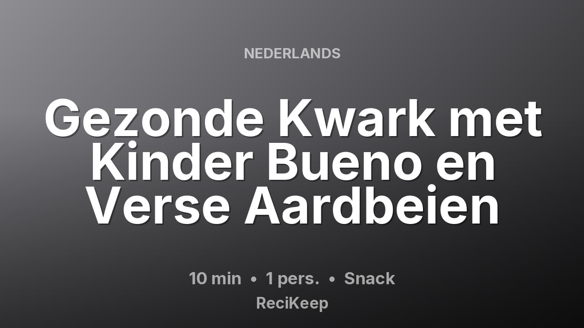 Receptkaart Gezonde Kwark met Kinder Bueno en Verse Aardbeien – Snack