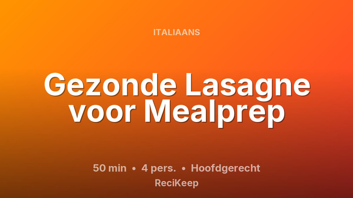 Receptkaart Gezonde Lasagne voor Mealprep – Hoofdgerecht