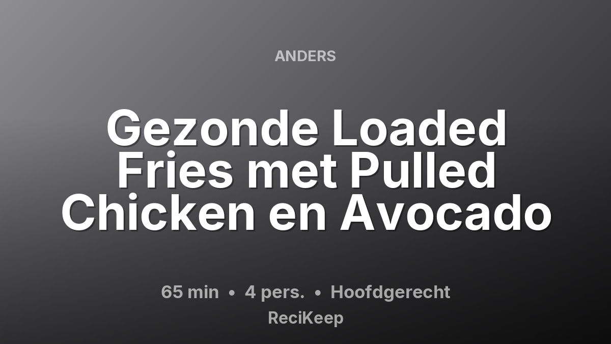 Receptkaart Gezonde Loaded Fries met Pulled Chicken en Avocado – Hoofdgerecht
