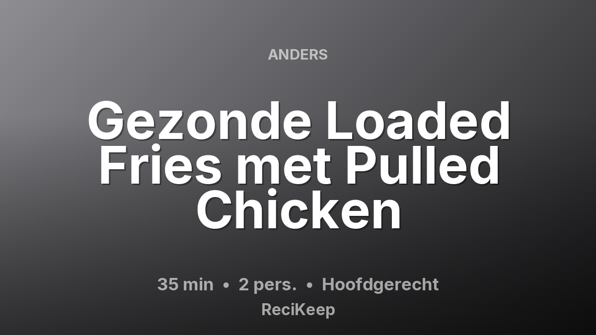 Receptkaart Gezonde Loaded Fries met Pulled Chicken – Hoofdgerecht