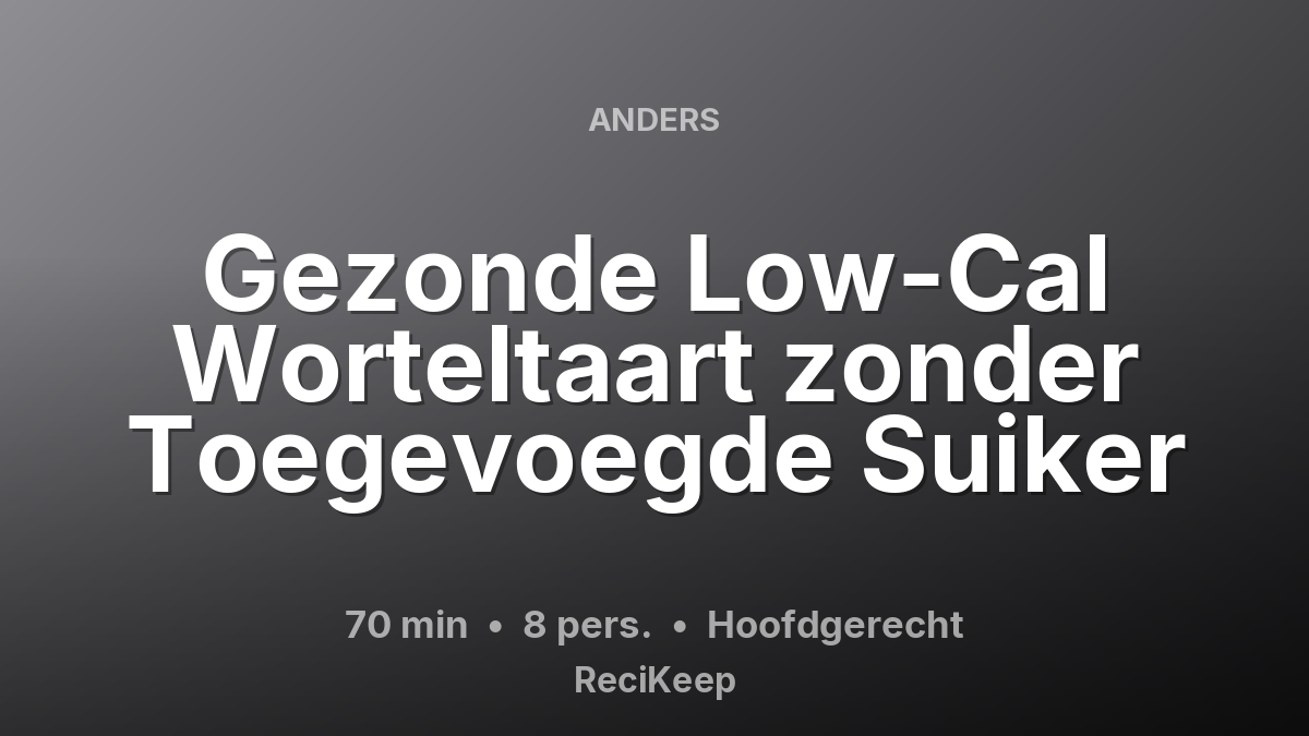 Receptkaart Gezonde Low-Cal Worteltaart zonder Toegevoegde Suiker – Hoofdgerecht