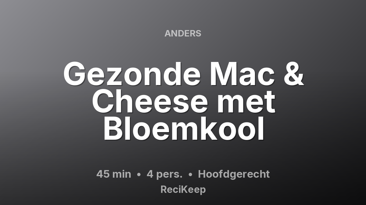 Receptkaart Gezonde Mac & Cheese met Bloemkool – Hoofdgerecht