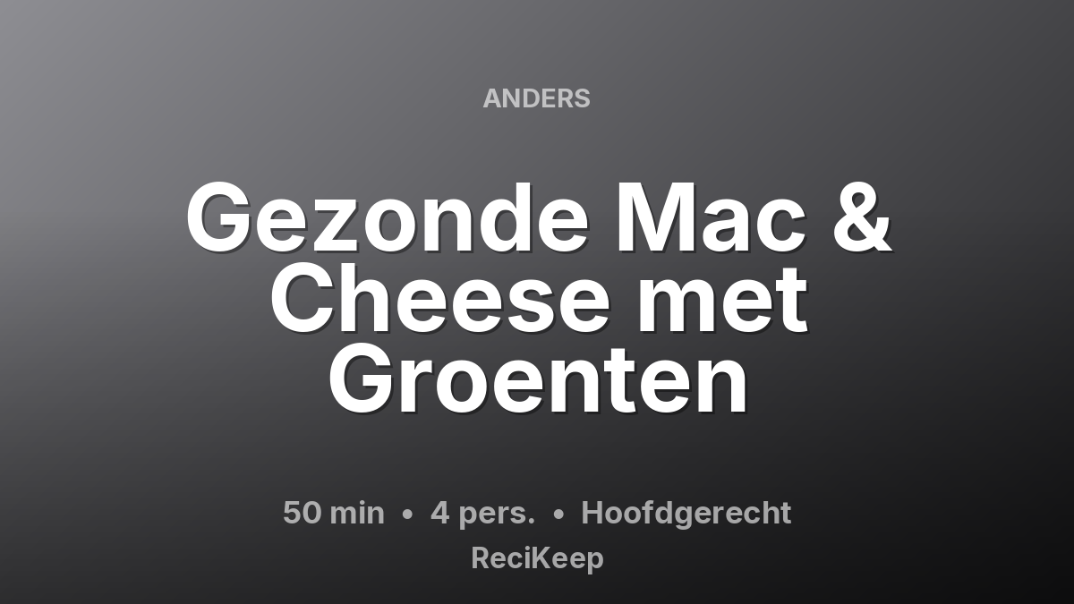 Receptkaart Gezonde Mac & Cheese met Groenten – Hoofdgerecht