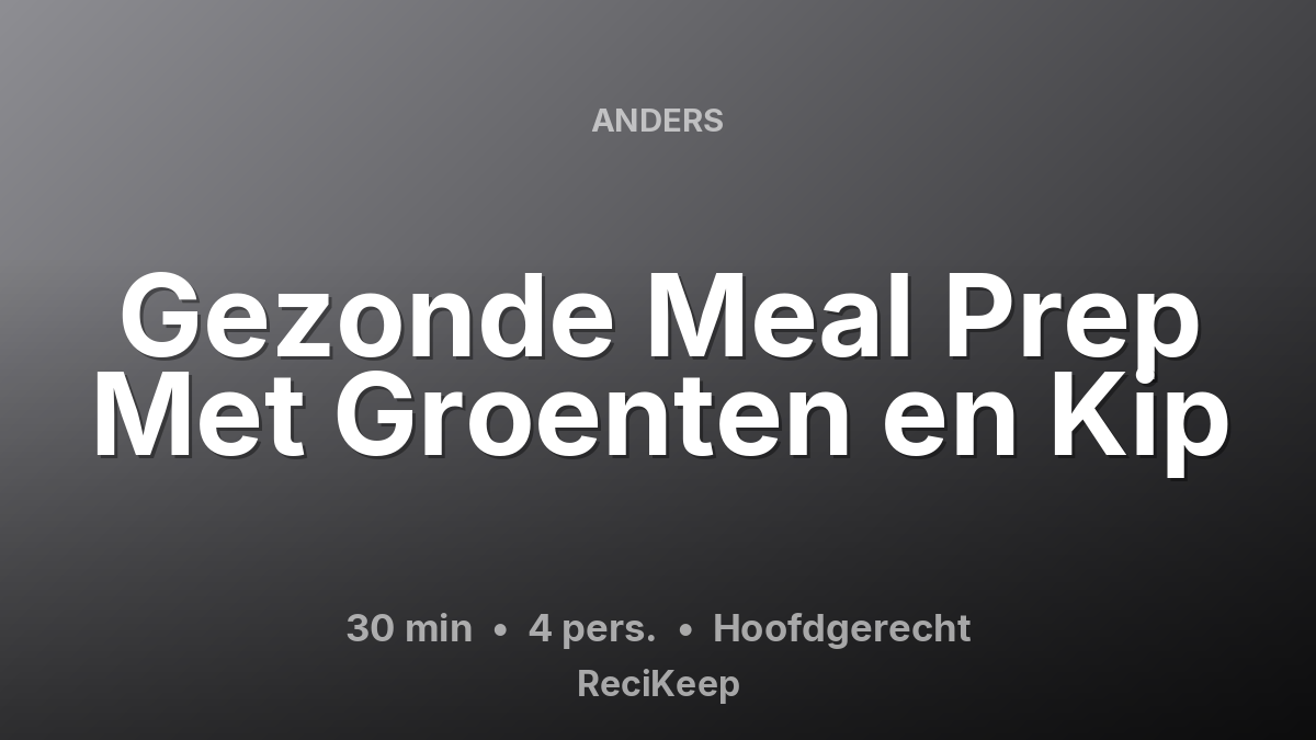 Receptkaart Gezonde Meal Prep Met Groenten en Kip – Hoofdgerecht