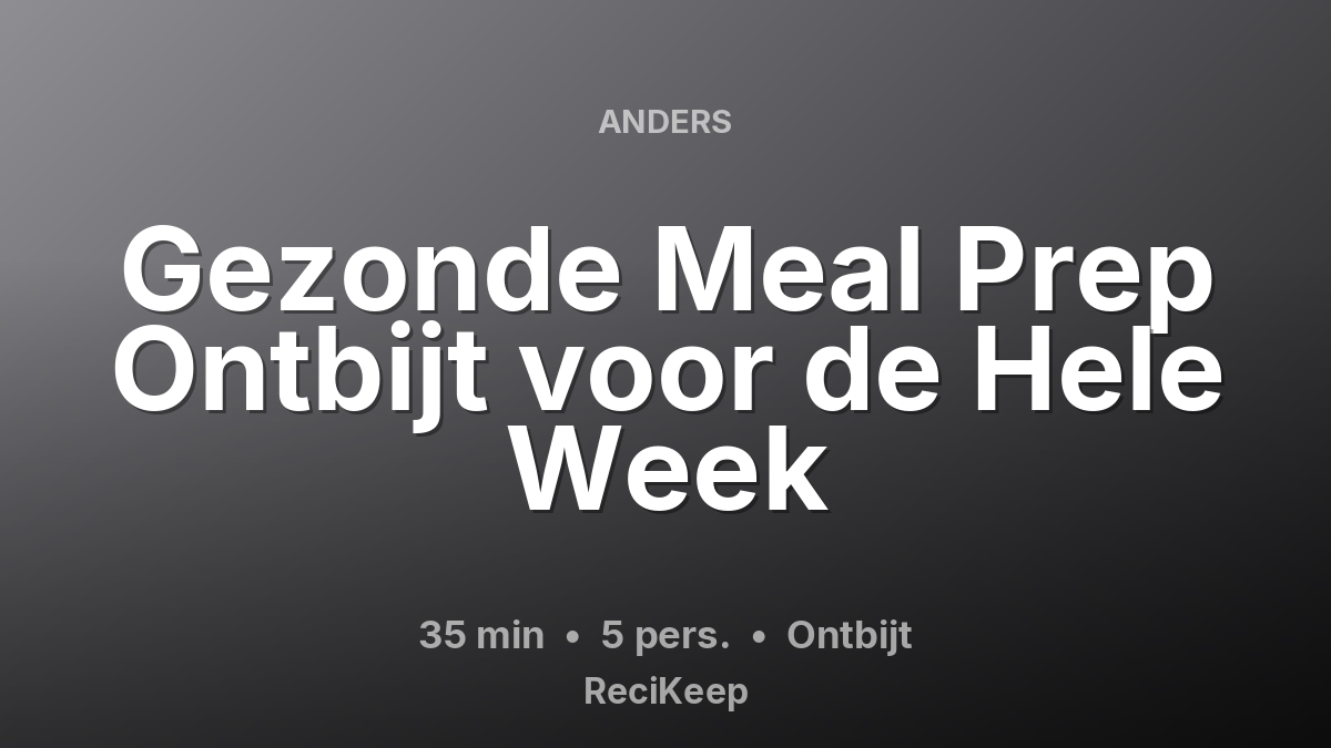 Receptkaart Gezonde Meal Prep Ontbijt voor de Hele Week – Ontbijt