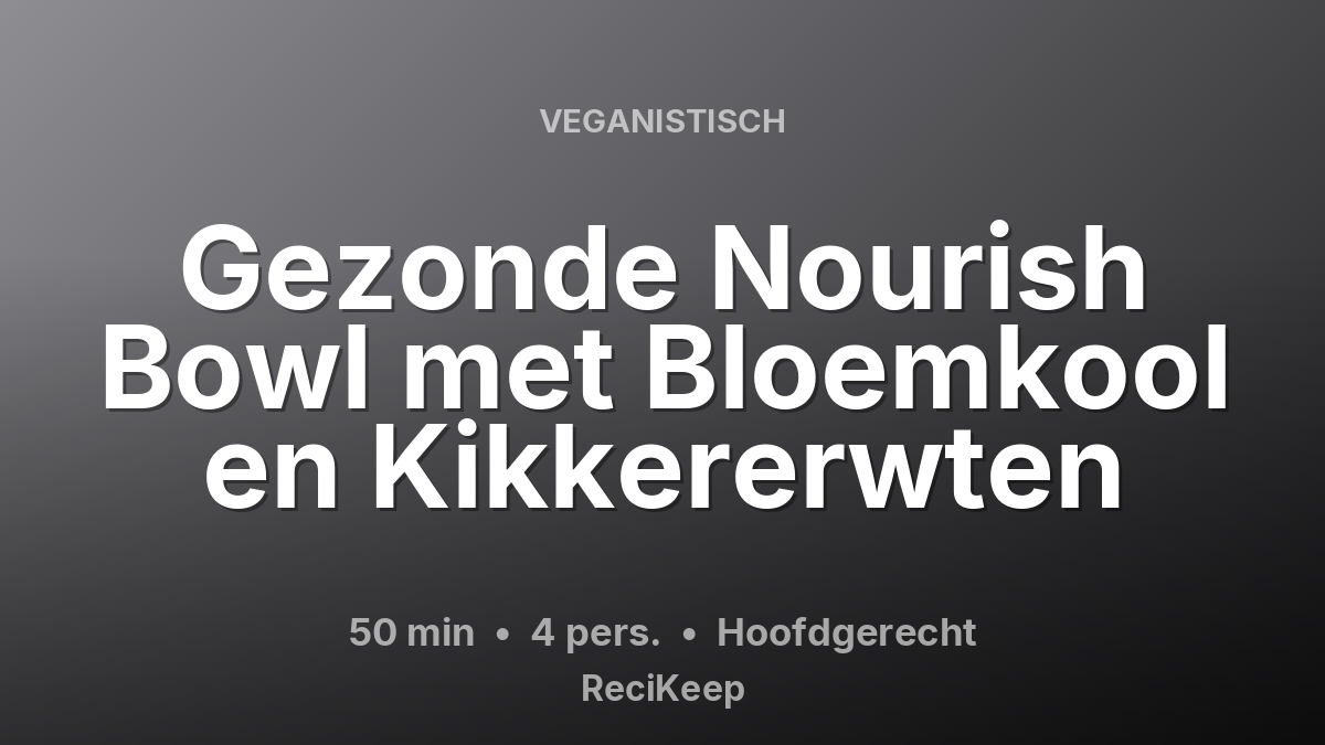 Receptkaart Gezonde Nourish Bowl met Bloemkool en Kikkererwten – Hoofdgerecht