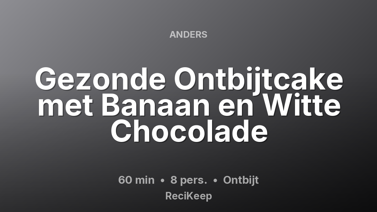 Receptkaart Gezonde Ontbijtcake met Banaan en Witte Chocolade – Ontbijt