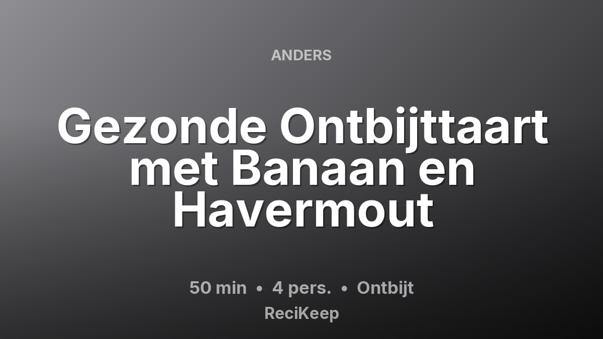 Receptkaart Gezonde Ontbijttaart met Banaan en Havermout – Ontbijt