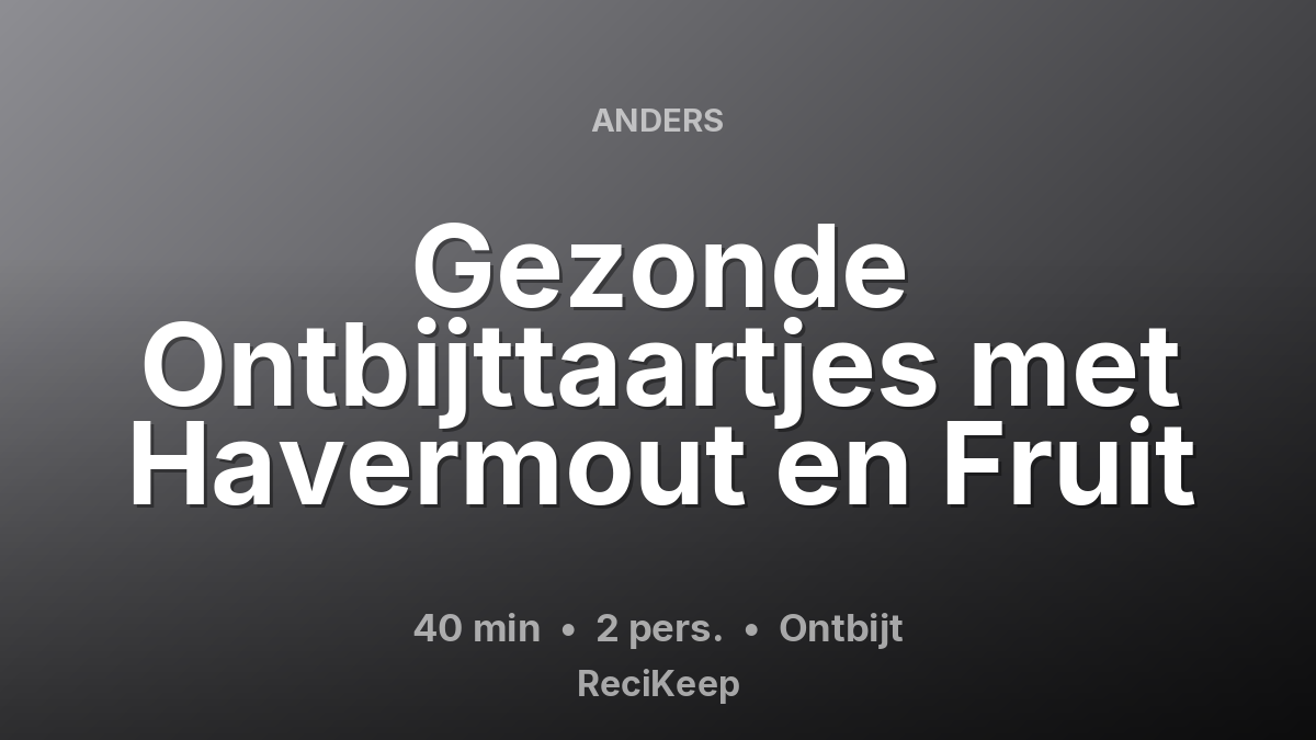 Receptkaart Gezonde Ontbijttaartjes met Havermout en Fruit – Ontbijt