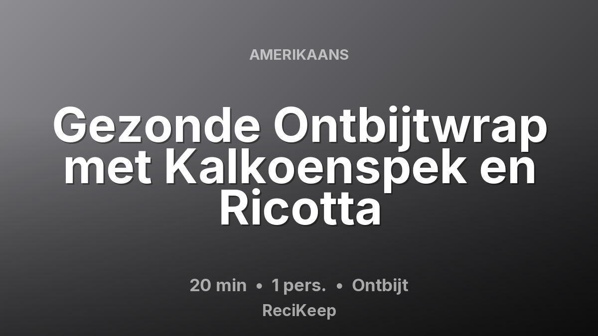 Receptkaart Gezonde Ontbijtwrap met Kalkoenspek en Ricotta – Ontbijt