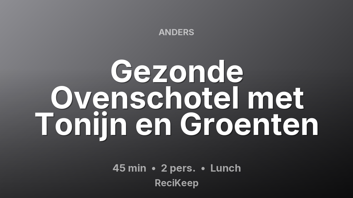Receptkaart Gezonde Ovenschotel met Tonijn en Groenten – Lunch