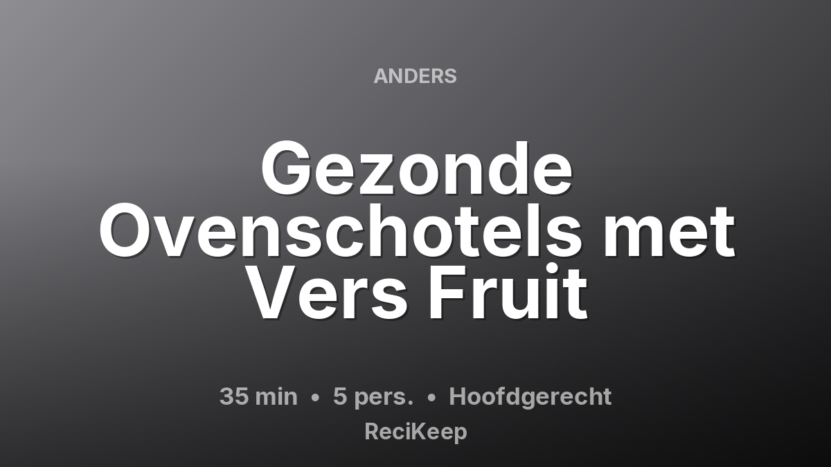 Receptkaart Gezonde Ovenschotels met Vers Fruit – Hoofdgerecht