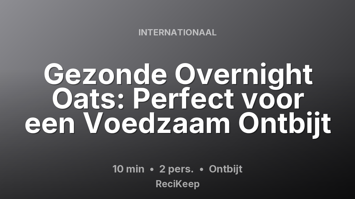 Receptkaart Gezonde Overnight Oats: Perfect voor een Voedzaam Ontbijt – Ontbijt