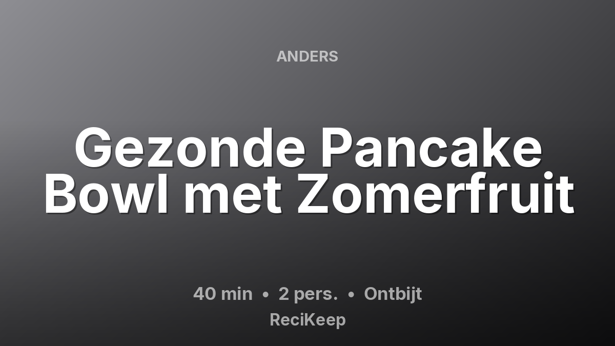 Receptkaart Gezonde Pancake Bowl met Zomerfruit – Ontbijt