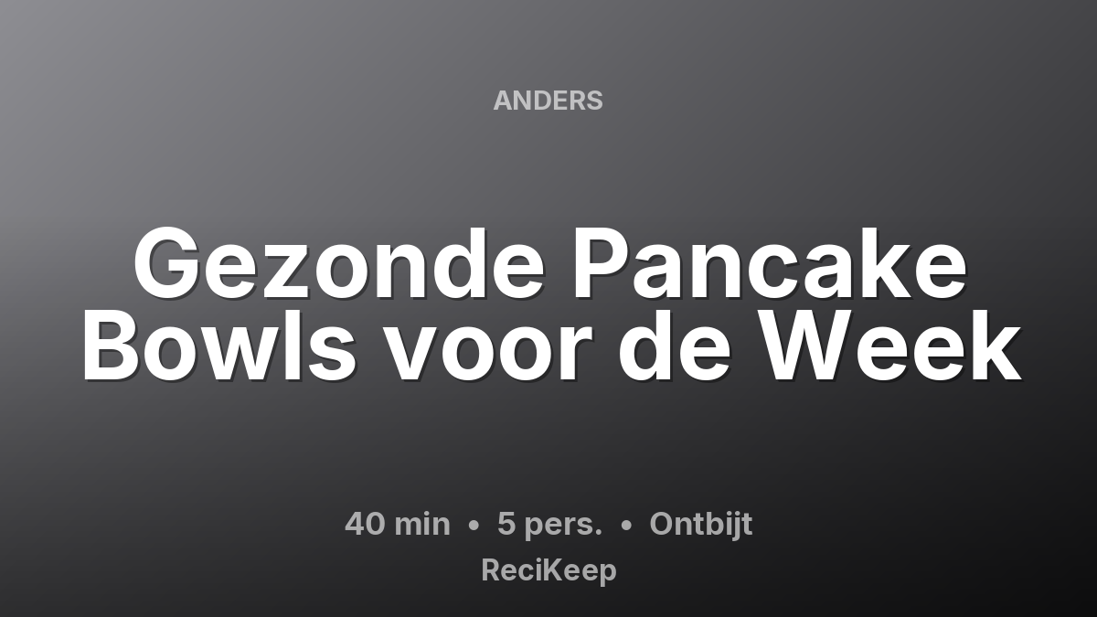 Receptkaart Gezonde Pancake Bowls voor de Week – Ontbijt
