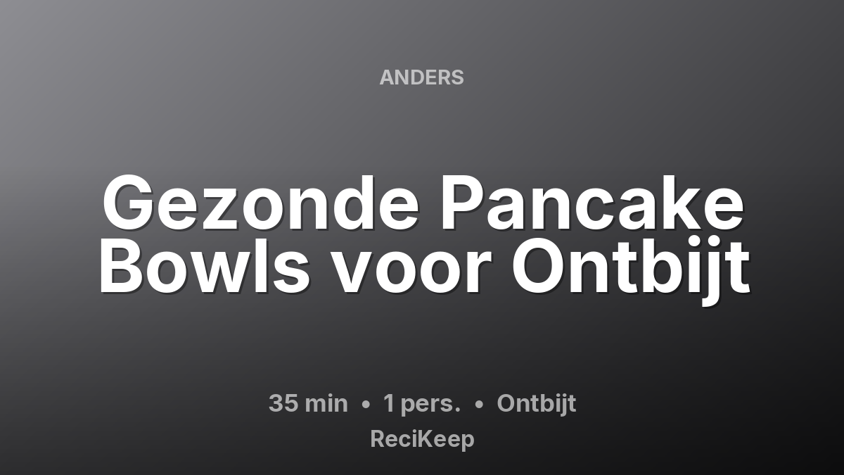 Receptkaart Gezonde Pancake Bowls voor Ontbijt – Ontbijt