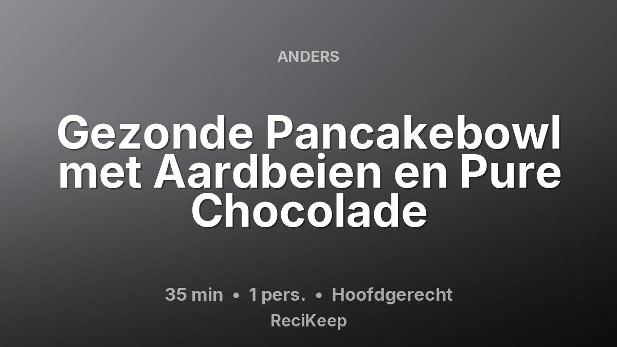 Receptkaart Gezonde Pancakebowl met Aardbeien en Pure Chocolade – Hoofdgerecht