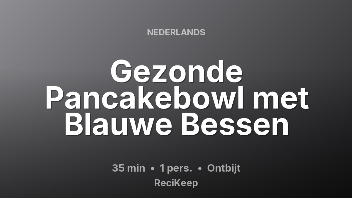 Receptkaart Gezonde Pancakebowl met Blauwe Bessen – Ontbijt