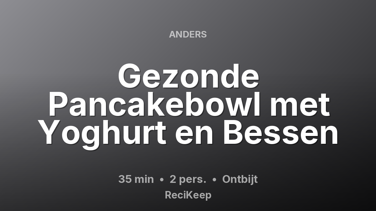 Receptkaart Gezonde Pancakebowl met Yoghurt en Bessen – Ontbijt