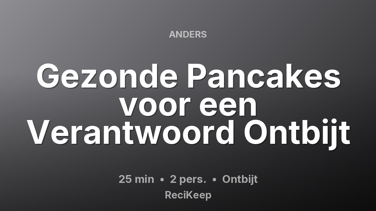 Receptkaart Gezonde Pancakes voor een Verantwoord Ontbijt – Ontbijt