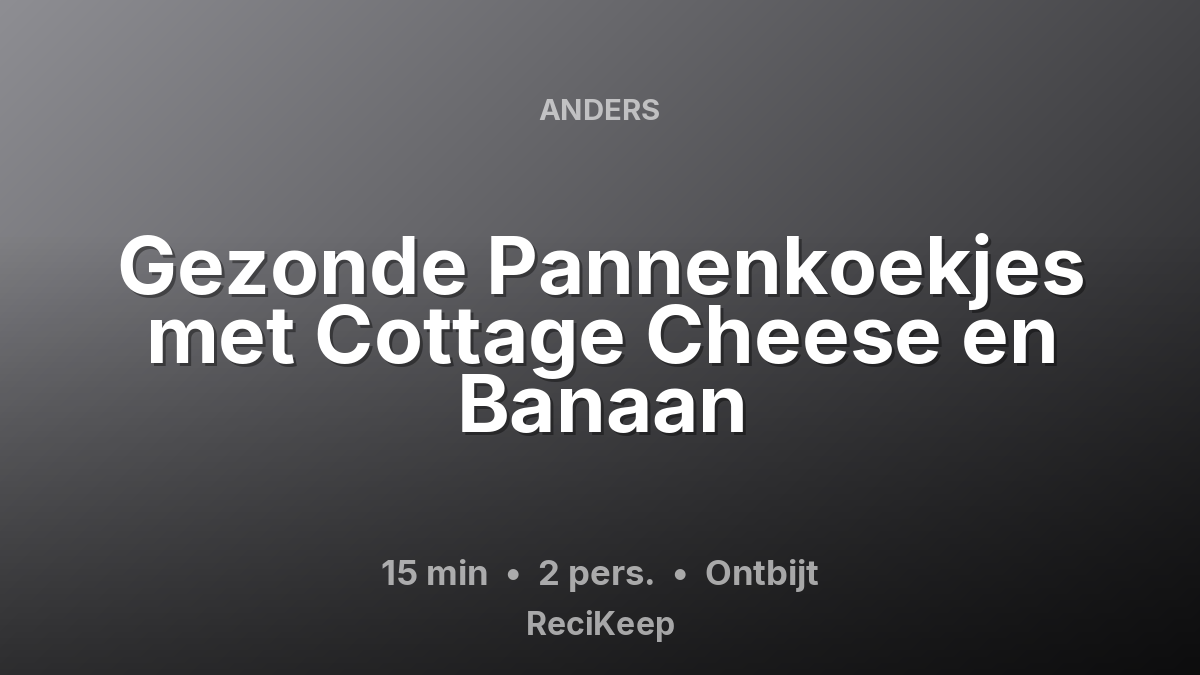 Receptkaart Gezonde Pannenkoekjes met Cottage Cheese en Banaan – Ontbijt