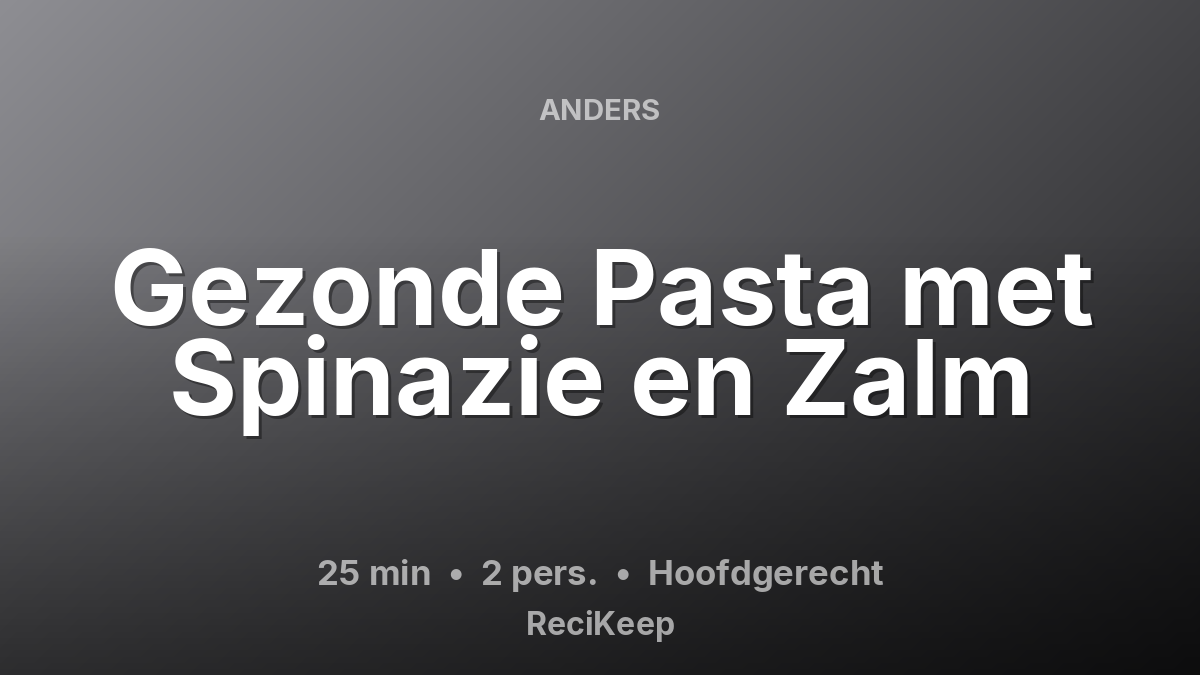 Receptkaart Gezonde Pasta met Spinazie en Zalm – Hoofdgerecht