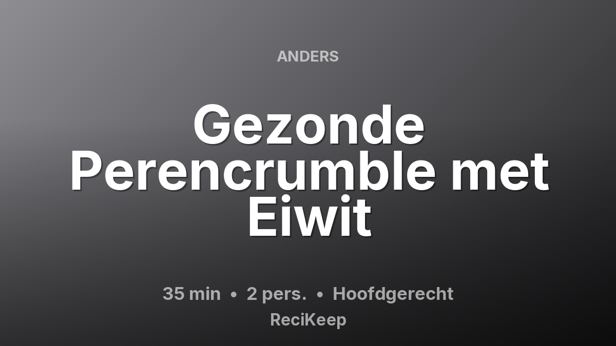 Receptkaart Gezonde Perencrumble met Eiwit – Hoofdgerecht