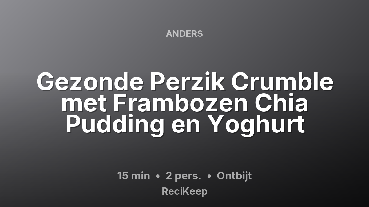 Receptkaart Gezonde Perzik Crumble met Frambozen Chia Pudding en Yoghurt – Ontbijt