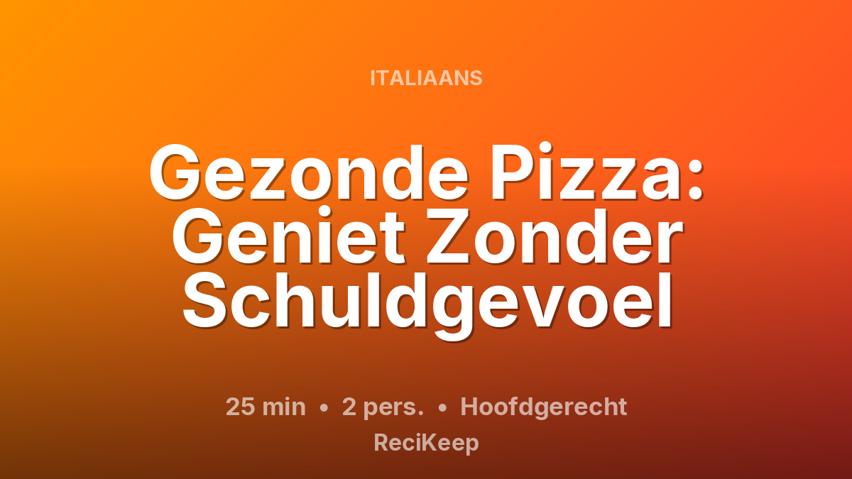 Receptkaart Gezonde Pizza: Geniet Zonder Schuldgevoel – Hoofdgerecht