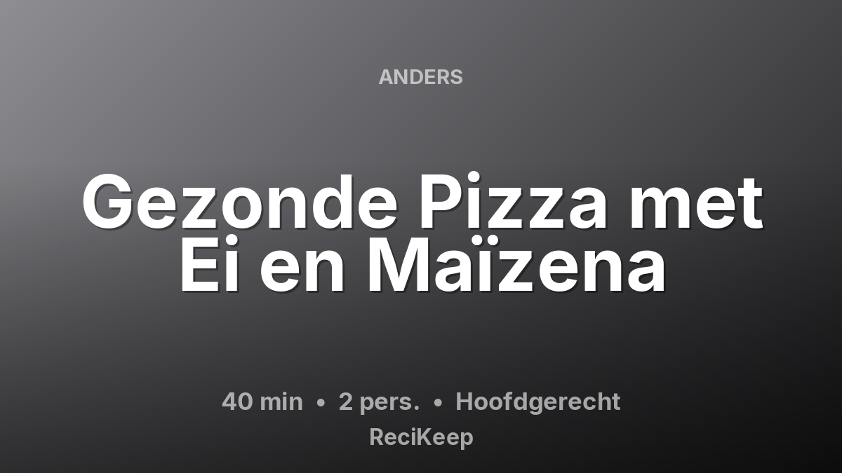 Receptkaart Gezonde Pizza met Ei en Maïzena – Hoofdgerecht