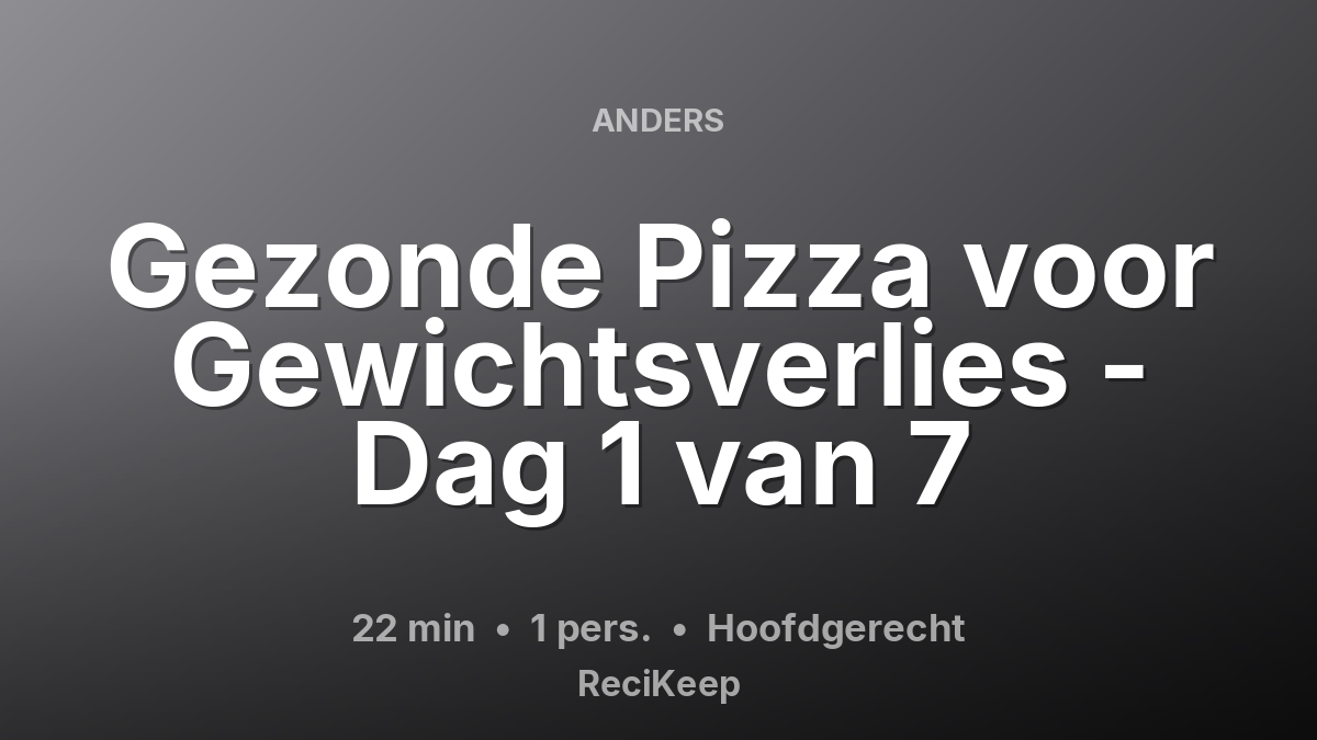 Receptkaart Gezonde Pizza voor Gewichtsverlies - Dag 1 van 7 – Hoofdgerecht
