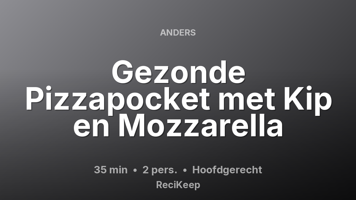 Receptkaart Gezonde Pizzapocket met Kip en Mozzarella – Hoofdgerecht