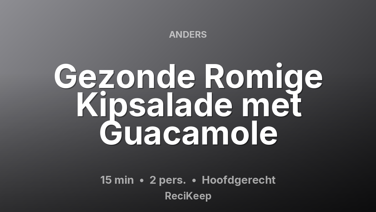 Receptkaart Gezonde Romige Kipsalade met Guacamole – Hoofdgerecht