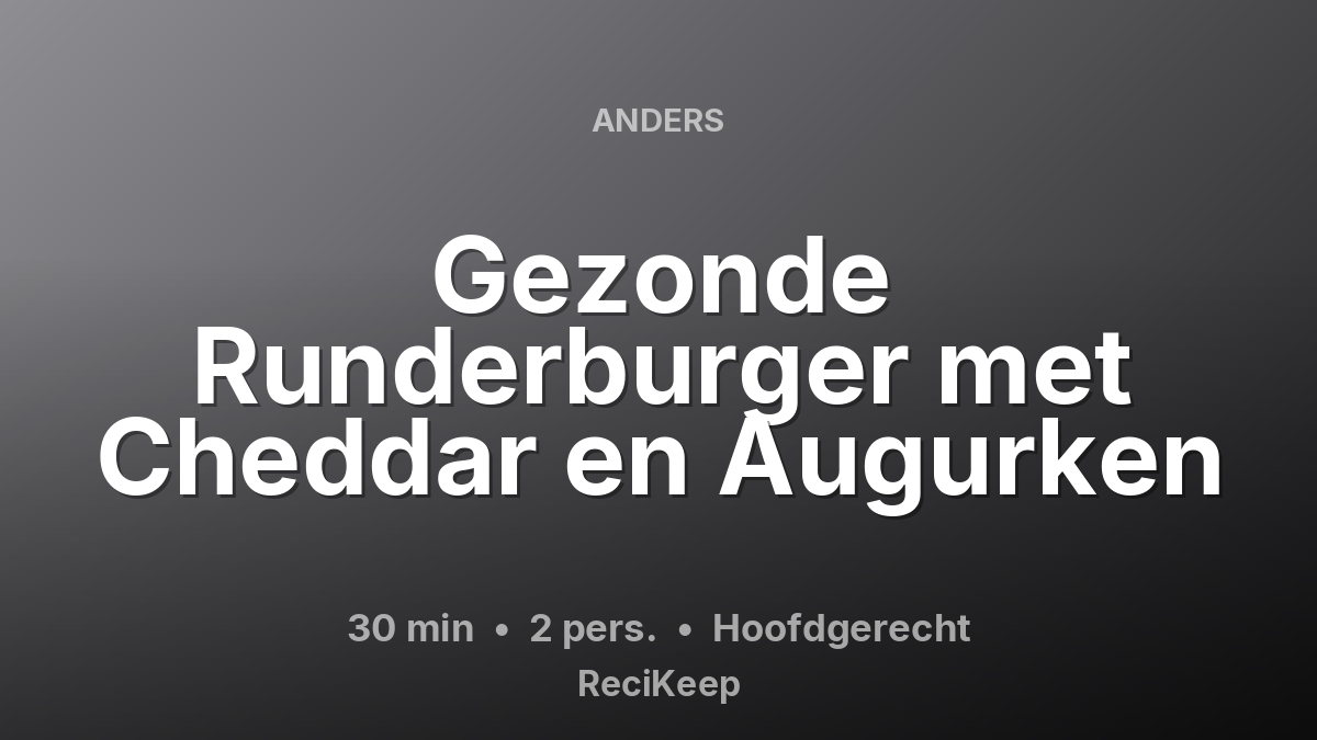 Receptkaart Gezonde Runderburger met Cheddar en Augurken – Hoofdgerecht