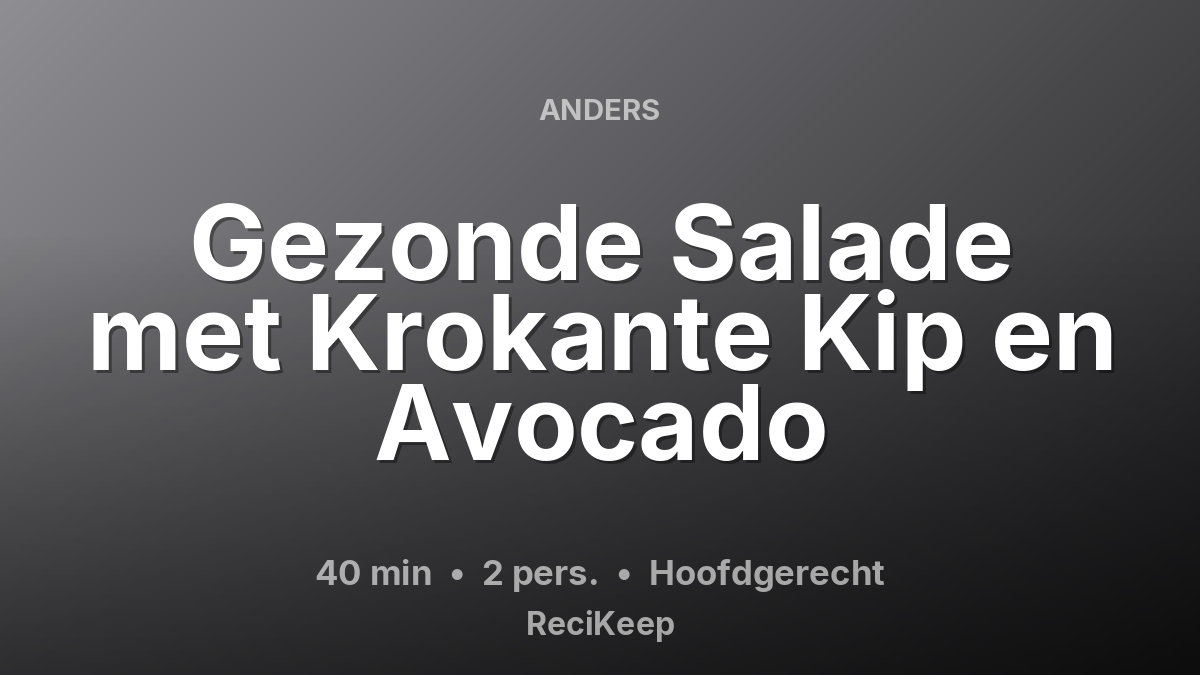 Receptkaart Gezonde Salade met Krokante Kip en Avocado – Hoofdgerecht