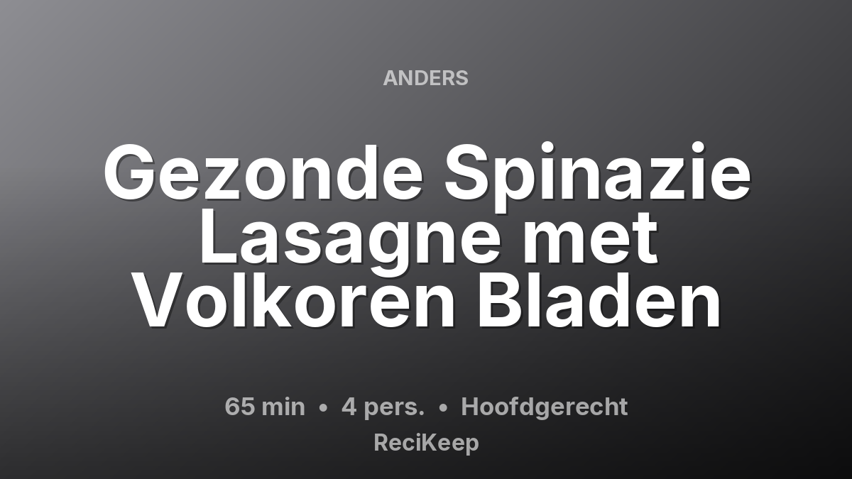 Receptkaart Gezonde Spinazie Lasagne met Volkoren Bladen – Hoofdgerecht