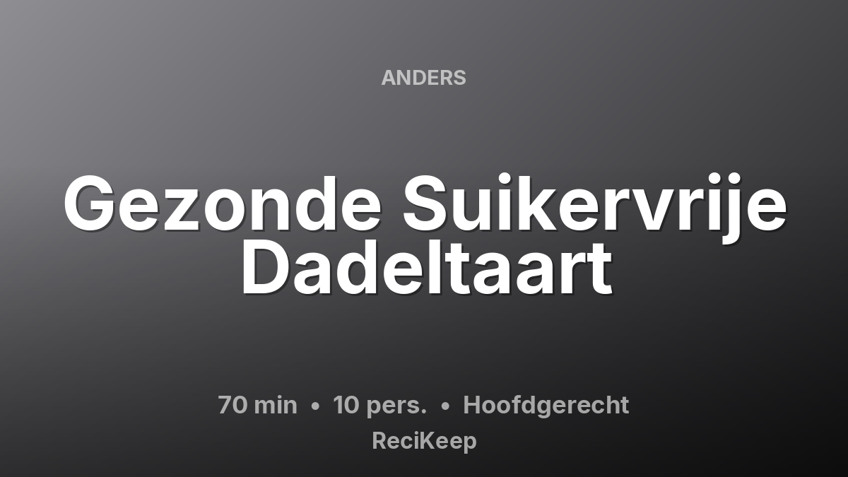 Receptkaart Gezonde Suikervrije Dadeltaart – Hoofdgerecht