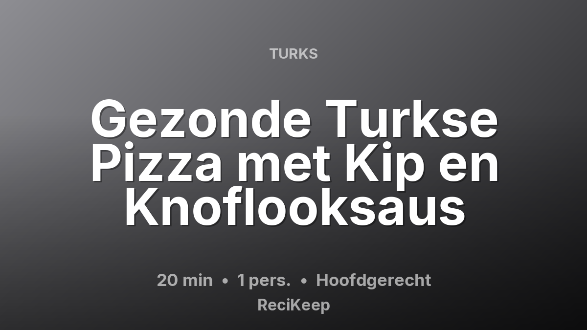Receptkaart Gezonde Turkse Pizza met Kip en Knoflooksaus – Hoofdgerecht