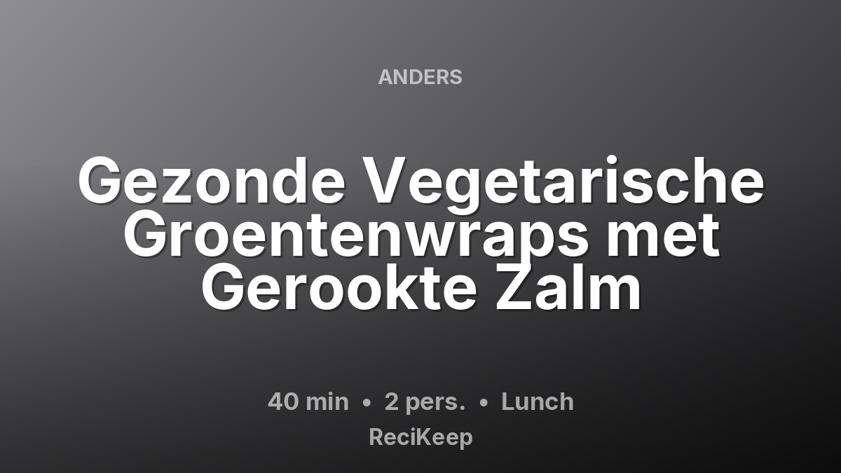 Receptkaart Gezonde Vegetarische Groentenwraps met Gerookte Zalm – Lunch