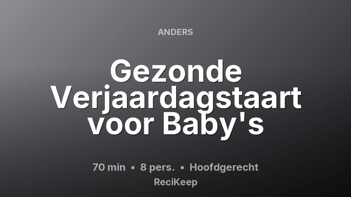 Receptkaart Gezonde Verjaardagstaart voor Baby's – Hoofdgerecht