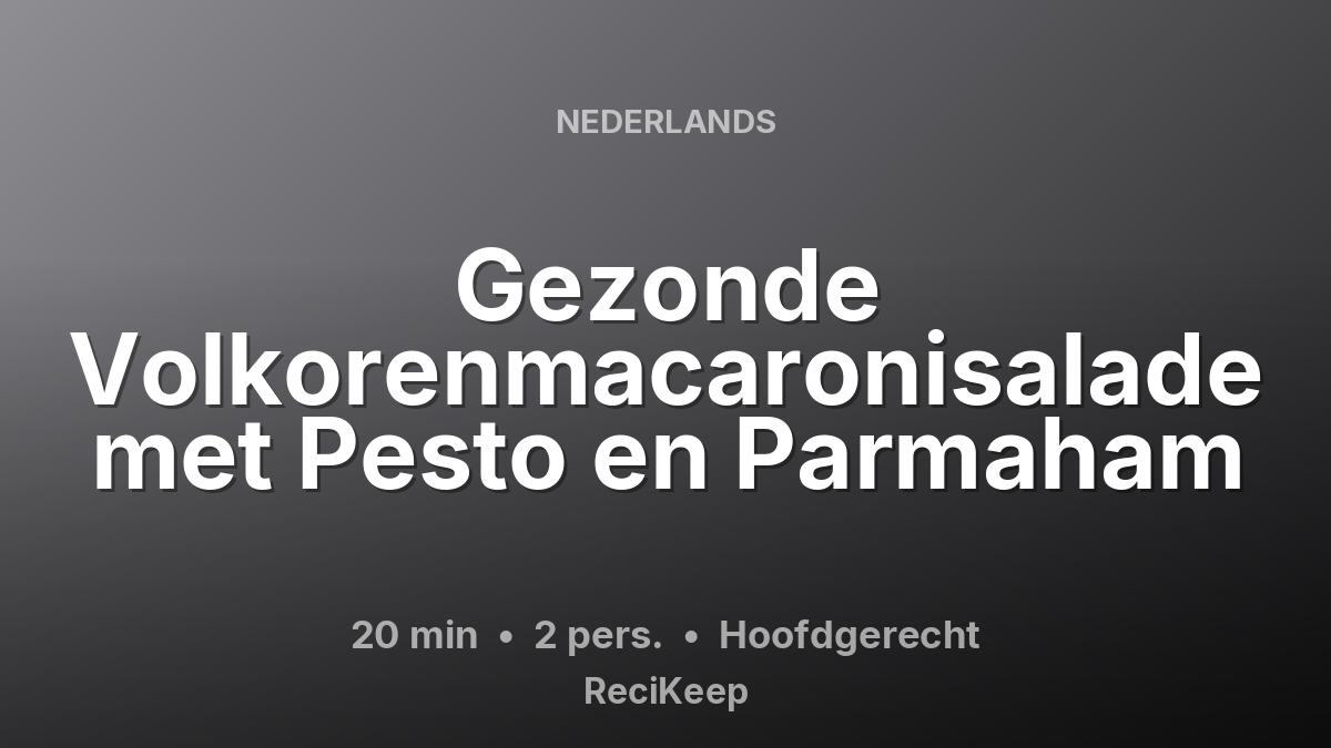 Receptkaart Gezonde Volkorenmacaronisalade met Pesto en Parmaham – Hoofdgerecht