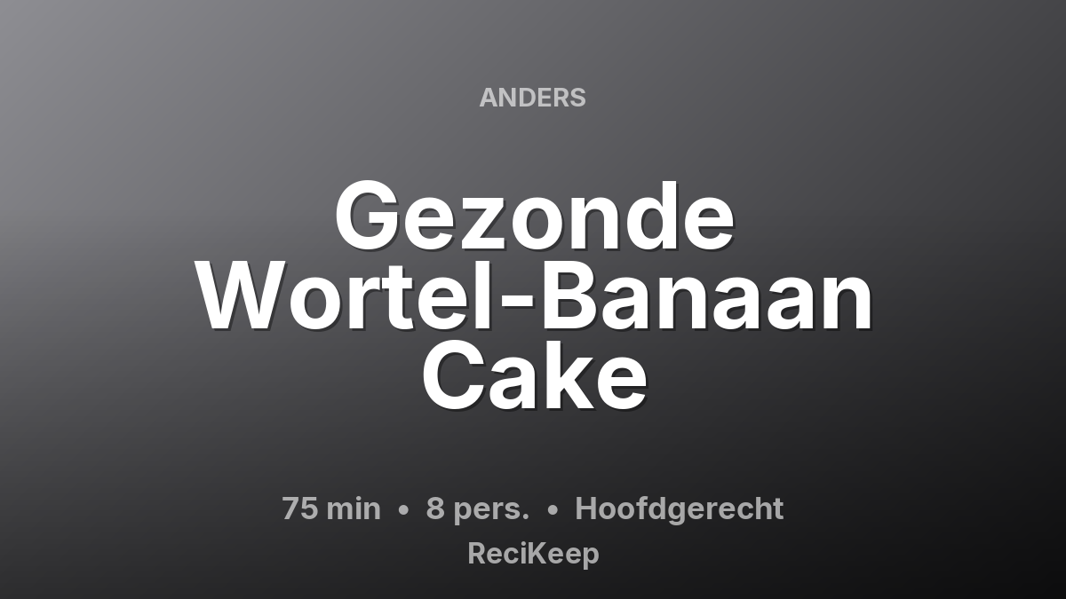 Receptkaart Gezonde Wortel-Banaan Cake – Hoofdgerecht