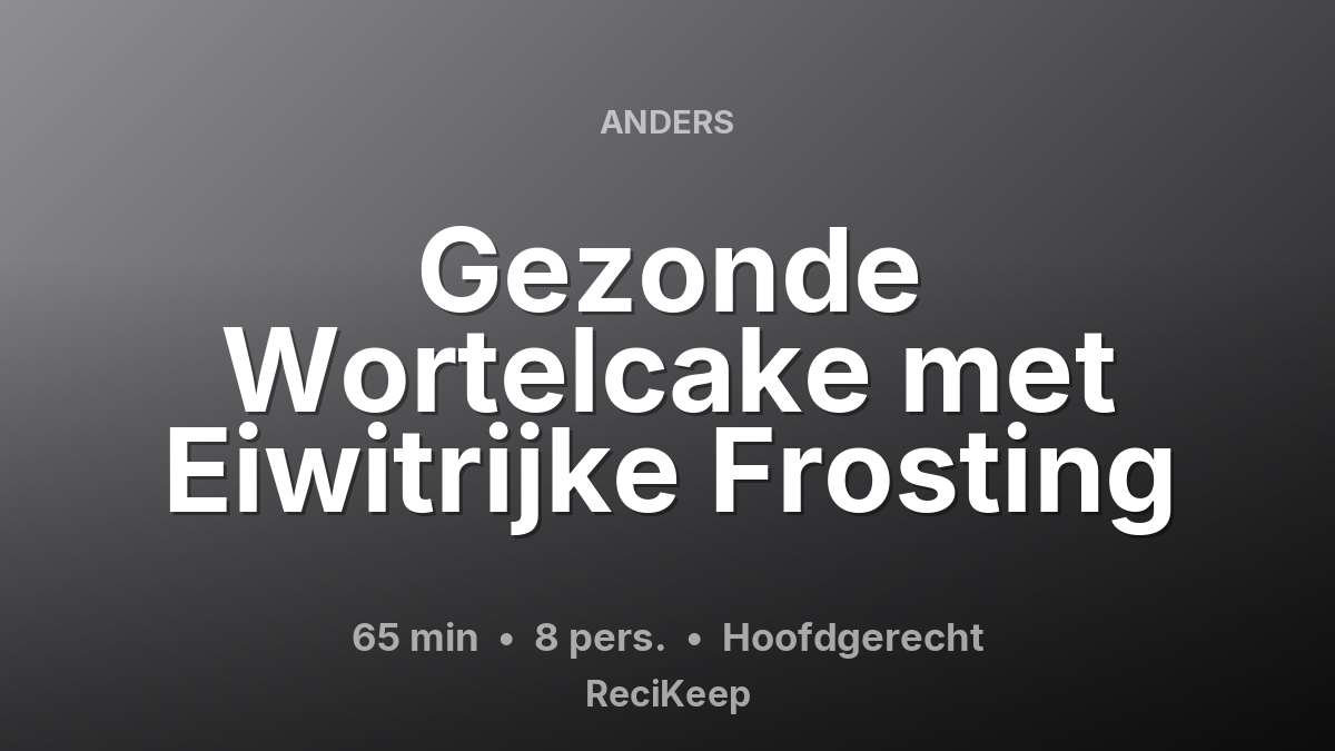 Receptkaart Gezonde Wortelcake met Eiwitrijke Frosting – Hoofdgerecht