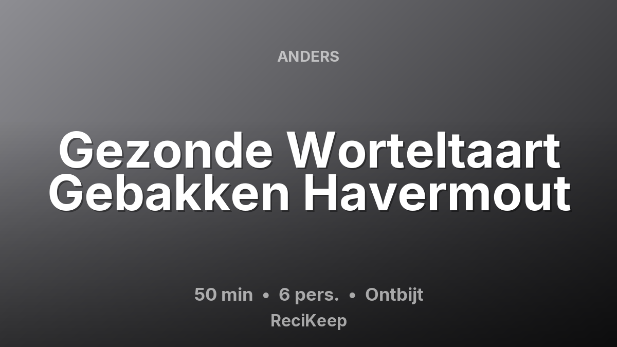 Receptkaart Gezonde Worteltaart Gebakken Havermout – Ontbijt