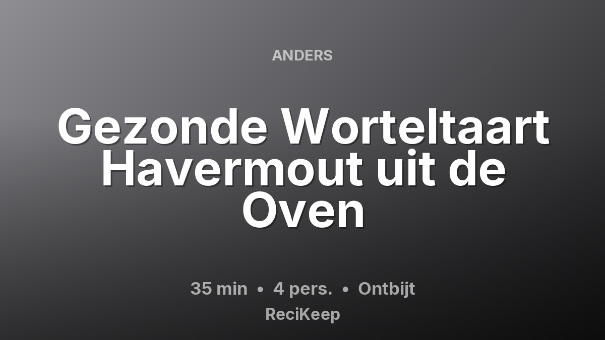 Receptkaart Gezonde Worteltaart Havermout uit de Oven – Ontbijt