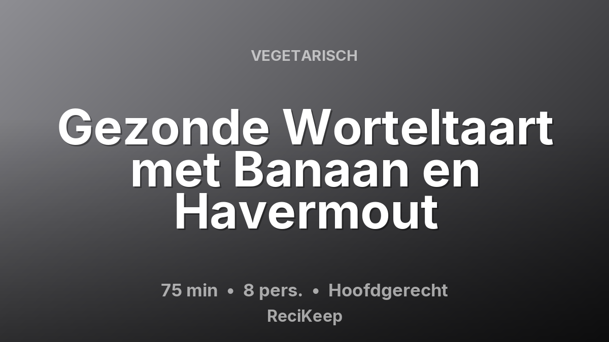 Receptkaart Gezonde Worteltaart met Banaan en Havermout – Hoofdgerecht