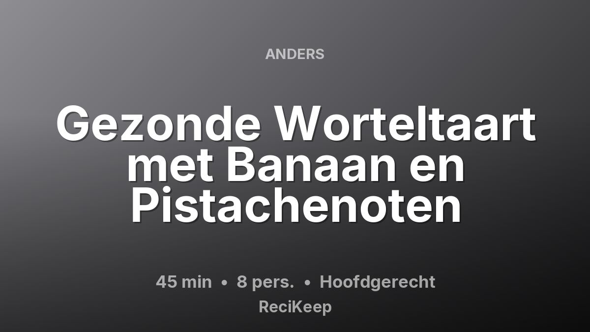 Receptkaart Gezonde Worteltaart met Banaan en Pistachenoten – Hoofdgerecht