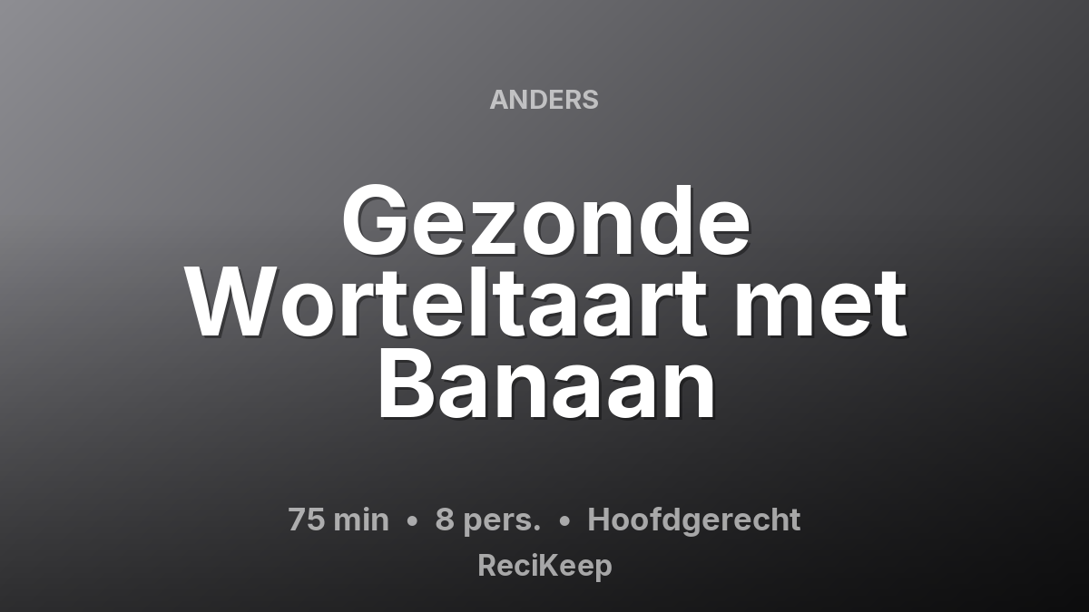 Receptkaart Gezonde Worteltaart met Banaan – Hoofdgerecht