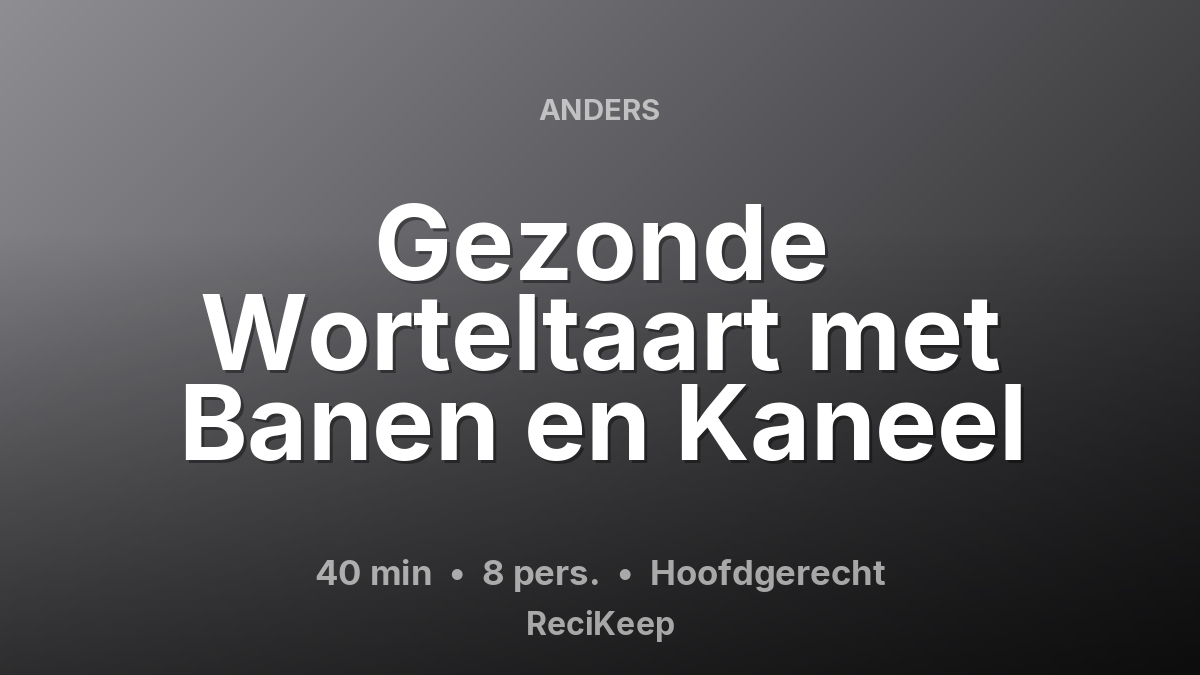 Receptkaart Gezonde Worteltaart met Banen en Kaneel – Hoofdgerecht